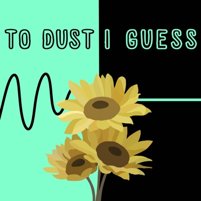 To Dust I Guess - Single