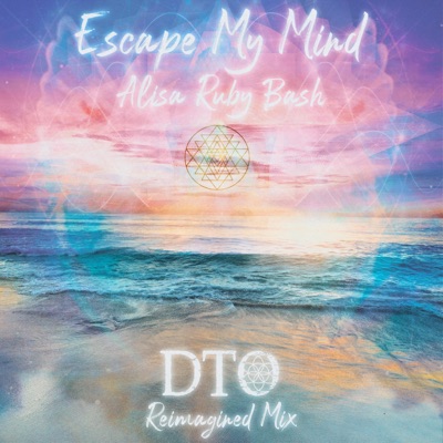 Escape My Mind (DTO Reimagined Mix) - Single