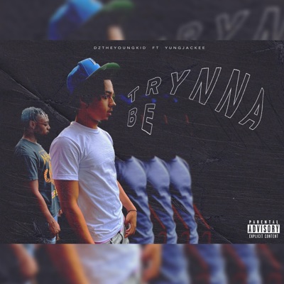 Trynna Be (feat. YungJackee) - Single