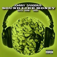 Sound Like Money (feat. Gutta Gone & Vrsa) - Single - Johnny Dangerus