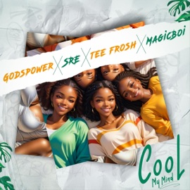 Cool My Mind (feat. SRE, Tee Frosh & MagicBoi) Godspower
