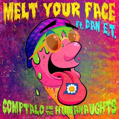 Melt Your Face (feat. Dan E.T. & The Humanaughts) - Single
