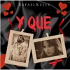 Rafael Kelly - Y Qué