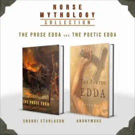 Norse Mythology Collection: The Prose Edda and The Poetic Edda (Complete Set) (Annotated) (Unabridged)