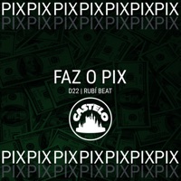 Faz o Pix - Single - Castelo Music, D22 & Rubi Beat