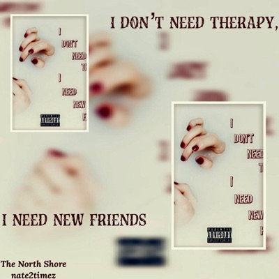 I Don’t Need Therapy, I Need New Friends. - EP