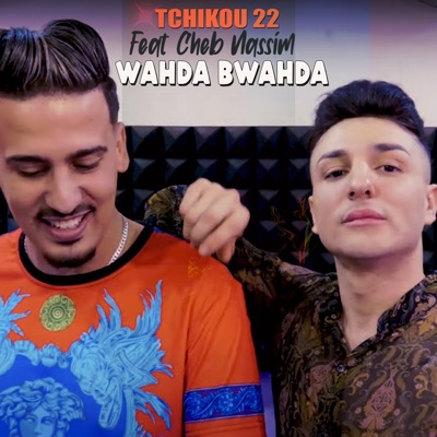 Tchikou 22 - Wahda Bwahda (feat. Cheb Nassim)
