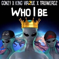 Who I Be - Single - King Vir2ue, TruWerdz & Gonz!