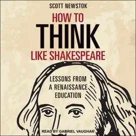 How to Think like Shakespeare : Lessons from a Renaissance Education