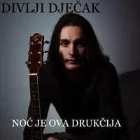 NOC JE OVA DRUKCIJA — DIVLJI DJECAK