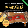 Imparables - Diario de cómo consquistamos la Tierra - Yuval Noah Harari