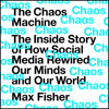 The Chaos Machine: The Inside Story of How Social Media Rewired Our Minds and Our World (Unabridged) - Max Fisher
