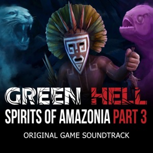 Green Hell: Spirits of Amazonia Part 3 (Original Game Soundtrack)