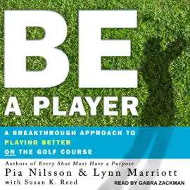 Be a Player : A Breakthrough Approach to Playing Better ON the Golf Course