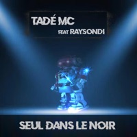 Seul dans le noir (feat. Raysondi) - Single - Tadé MC