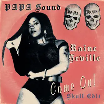 Come On (Skull Edit) [feat. Raine Seville] - Single by PAPA Sound album reviews, ratings, credits