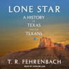 Lone Star : A History Of Texas And The Texans - T. R. Fehrenbach