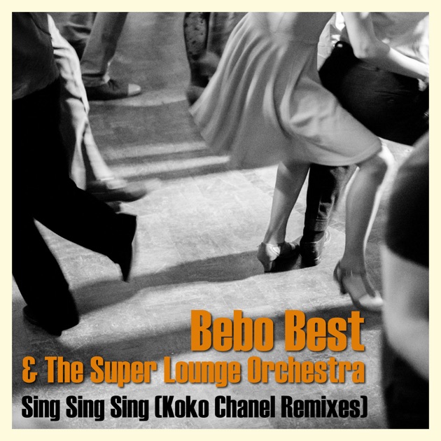 Sing Sing Sing (Koko Chanel Remix) by Bebo Best & The Super Lounge  Orchestra - Song on Apple Music