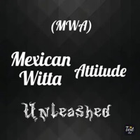 (MWA) MEXICAN WITTA ATTITUDE - Single - Unleashed