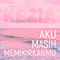 AKU MASIH MEMIKIRKANMU artwork