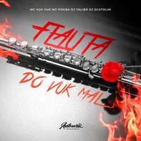Flauta do Vuk Mal (feat. Mc Vuk Vuk & MC Pogba) - Single - DJ Talibã & dj Scatolim