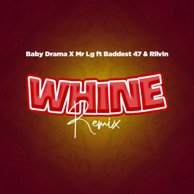 Whine Remix (Remix) [feat. Baddest 47 & Ril Vin] - Single