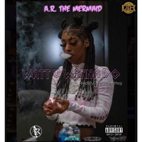 Watt U Wanna Do - Single - A.R. The Mermaid