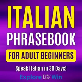 Italian Phrasebook for Adult Beginners: Common Italian Words & Phrases for Everyday Conversation and Travel (Unabridged)