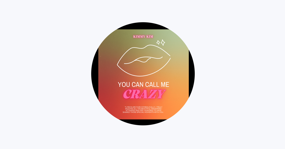 You Can Call Me Crazy - song and lyrics by Kimmy Kim