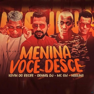 Menina Você Desce (feat. Neblina, Mc Gw & DENNIS)