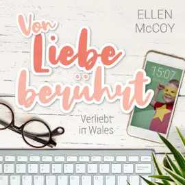Von Liebe berührt - Verliebt in Wales, Band 2 (Ungekürzt)