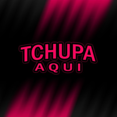 Tchupa Aqui - Single