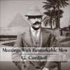 Meetings with Remarkable Men (Unabridged) - G. Gurdjieff