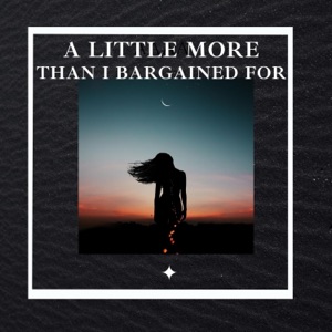 A Little More Than I Bargained For - Single