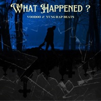 What Happened - Single - Voodoo & Yung Rap Beats