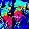 Stream & download Slowly (feat. Fousheé) - Single