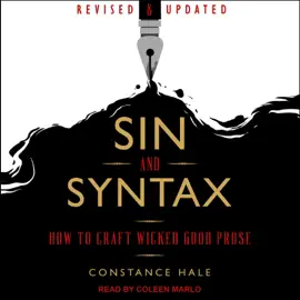 Sin and Syntax : How to Craft Wicked Good Prose