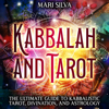 Kabbalah and Tarot: The Ultimate Guide to Kabbalistic Tarot, Divination, and Astrology (Learning Tarot) (Unabridged) - Mari Silva