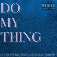 Do My Thing (feat. LowkeyRa & Datamosh) - Single - Diggy Metro