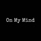 On My Mind (feat. Edxtti) - jojogttm lyrics