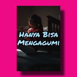 Hanya Bisa Mengagumi