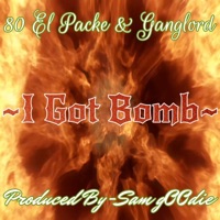 I Got Bomb (feat. 80 El Packe & Ganglord) - Single - Sam G00die