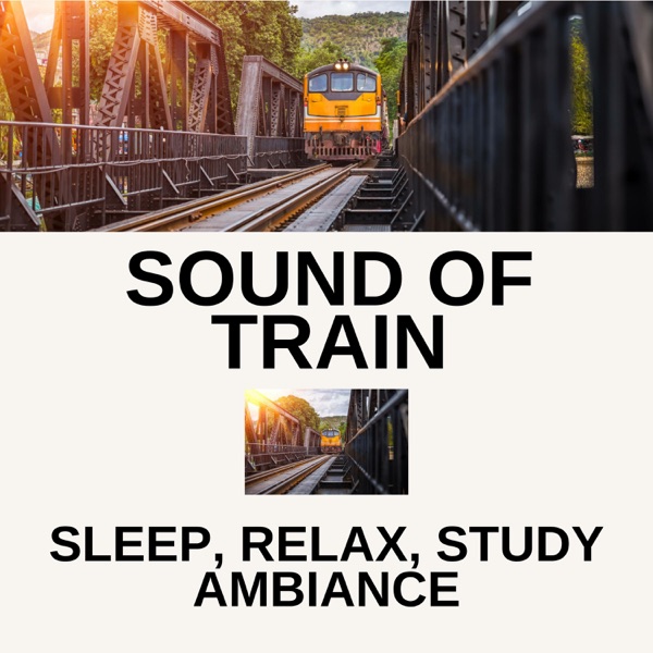 Sound of Train: Sleep, Relax, Study Ambiance