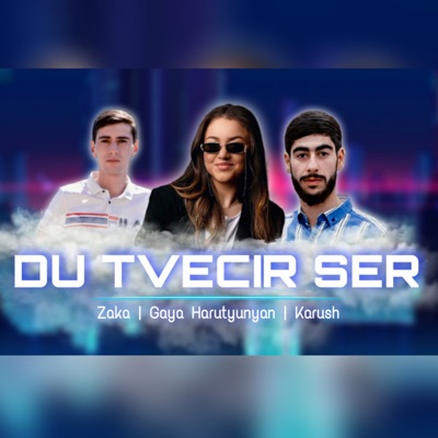 Du Tvecir Ser (feat. Gaya Harutyunyan & Zaka) - Single