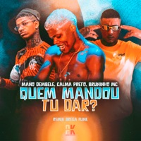 Quem Mandou Tu Dar? - Single - Mano Dembele, Calma Preto & Bruninho Mc