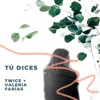 Tú Dices (feat. Valeria Farías) - Single