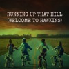 Running Up That Hill (Welcome to Hawkins Edition) - Single