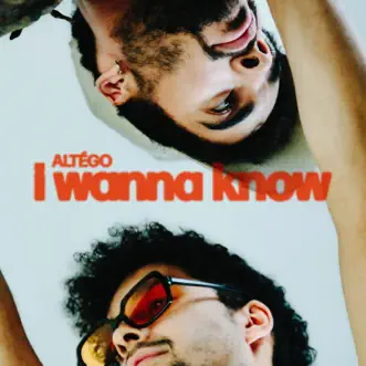 I Wanna Know - Single by ALTÉGO album reviews, ratings, credits