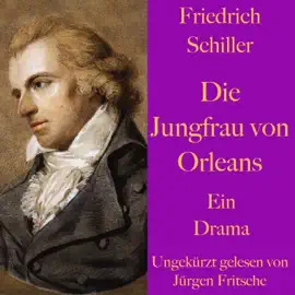 Friedrich Schiller: Die Jungfrau von Orleans