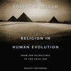 Religion in Human Evolution : From the Paleolithic to the Axial Age - Robert N. Bellah